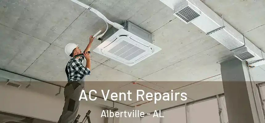 AC Vent Repairs Albertville - AL