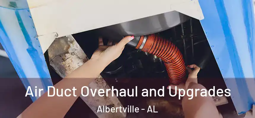  Air Duct Overhaul and Upgrades Albertville - AL