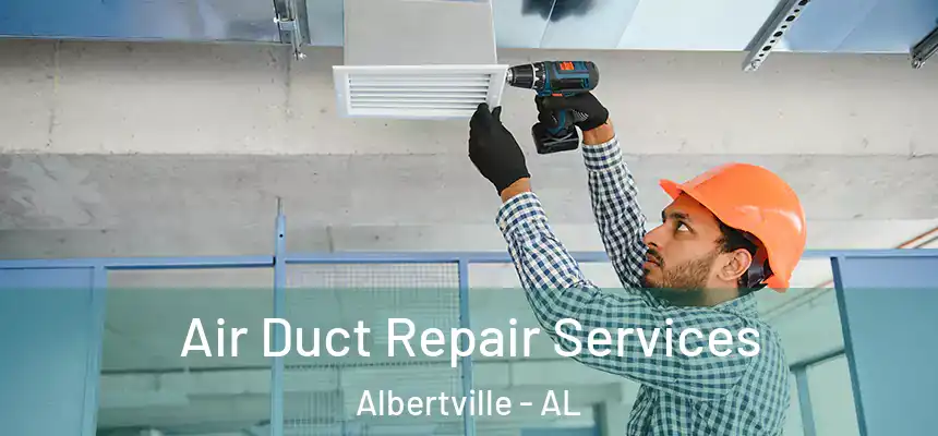  Air Duct Repair Services Albertville - AL