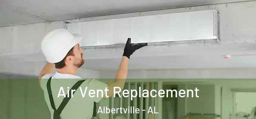  Air Vent Replacement Albertville - AL