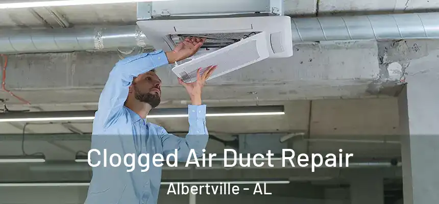  Clogged Air Duct Repair Albertville - AL