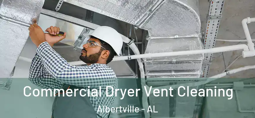 Commercial Dryer Vent Cleaning Albertville - AL