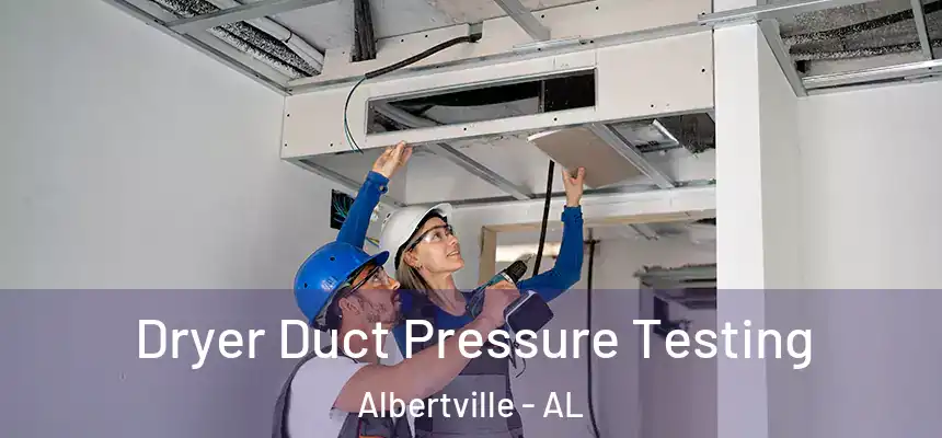  Dryer Duct Pressure Testing Albertville - AL