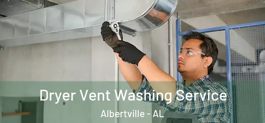  Dryer Vent Washing Service Albertville - AL