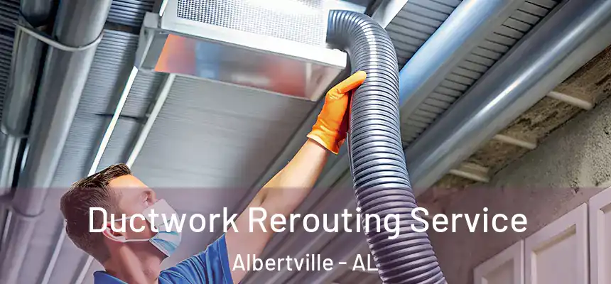  Ductwork Rerouting Service Albertville - AL