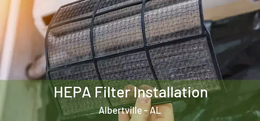  HEPA Filter Installation Albertville - AL