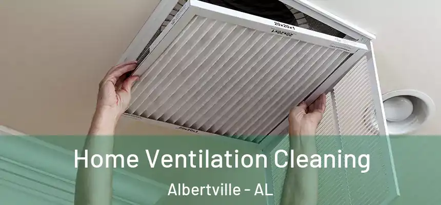  Home Ventilation Cleaning Albertville - AL