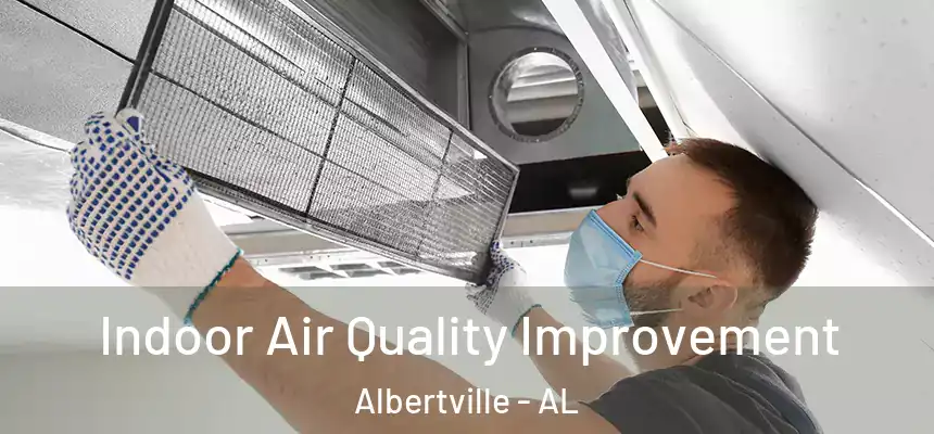  Indoor Air Quality Improvement Albertville - AL