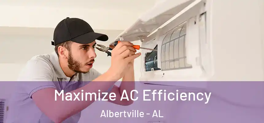  Maximize AC Efficiency Albertville - AL