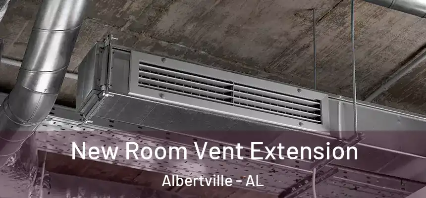  New Room Vent Extension Albertville - AL