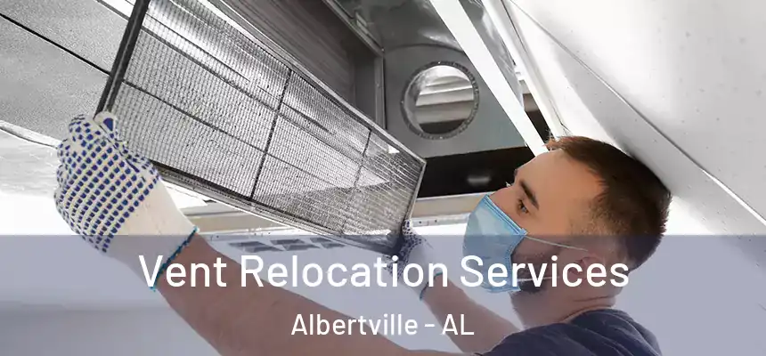  Vent Relocation Services Albertville - AL